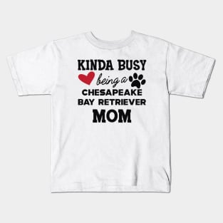 chesapeake bay retriever - Kinda busy being a chasapeake bay retriever mom Kids T-Shirt